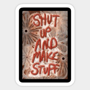 Shut Up and Make Stuff Sticker